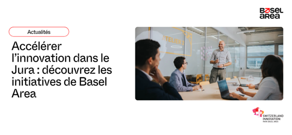 Accélérer l’Innovation dans le Jura : découvrez les initiatives de Basel Area